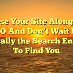 Expose Your Site Along with SEO And Don’t Wait For Typically the Search Engines To Find You
