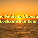 A Basic Guide to Choosing the Best Locksmith in Your Area