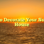 How to Decorate Your Summer House