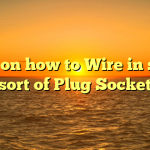 Tips on how to Wire in some sort of Plug Socket