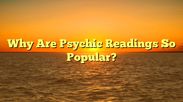 Why Are Psychic Readings So Popular?