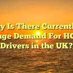 Why Is There Currently a Huge Demand For HGV Drivers in the UK?
